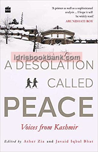 A DESOLATION CALLED PEACE VOICES FROM KASHMIR