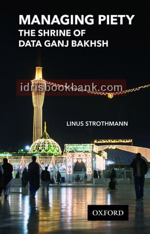 MANAGING PIETY THE SHRINE OF DATA GANJ BAKHSH