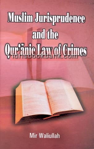 MUSLIMS JURISPRUDANCE AND THE QURANIC LAW OF CRIMS