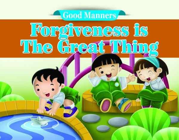 GOOD MANNERS FORGIVENESS IS THE GREAT THINGS