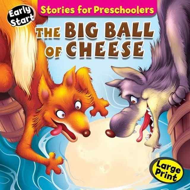 EARLY START STORIES FOR PRESCHOOL THE BIG BALL OF CHEESE