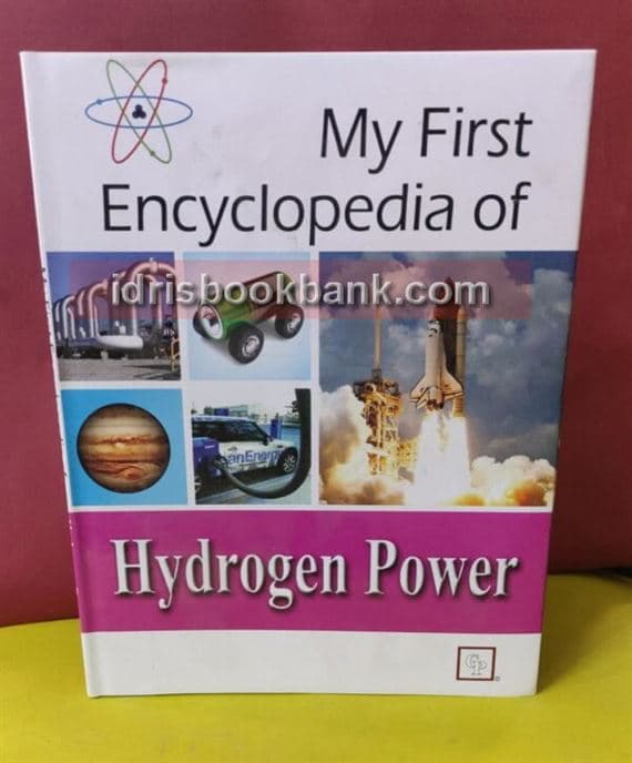 MY FIRST ENCYCLOPEDIA OF HYDROGEN POWER