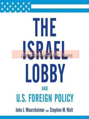 THE ISRAEL LOBBY AND US FOREIGN POLICY