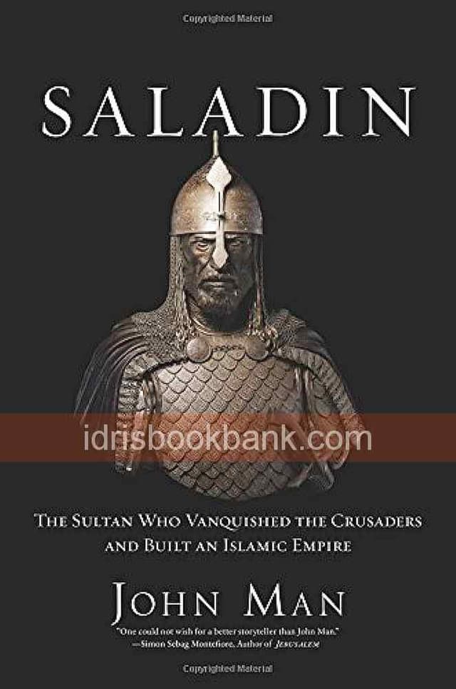 SALADIN THE SULTAN WHO VANQUISHED THE CRUSADERS AND BUILT AN ISLAMIC EMPIRE