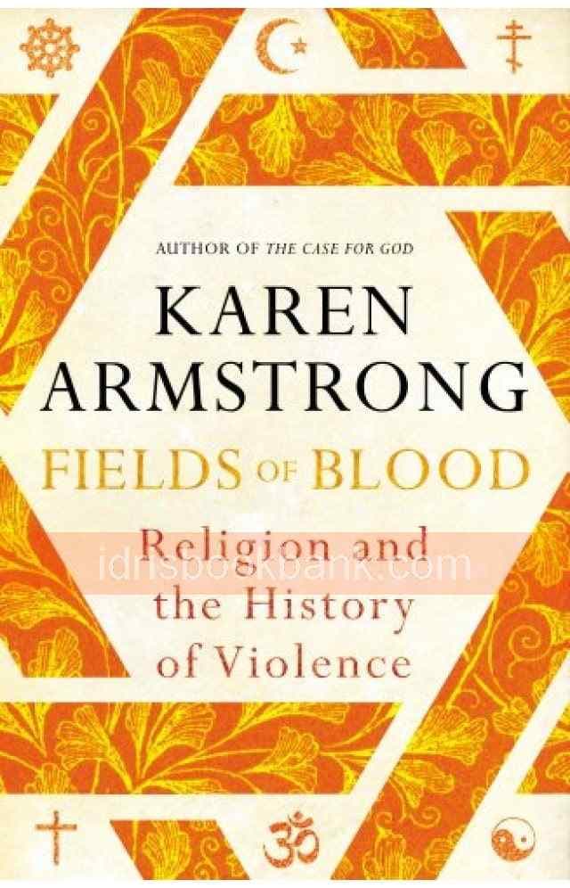 FIELDS OF BLOOD RELIGION AND THE HISTORY OF VIOLENCE