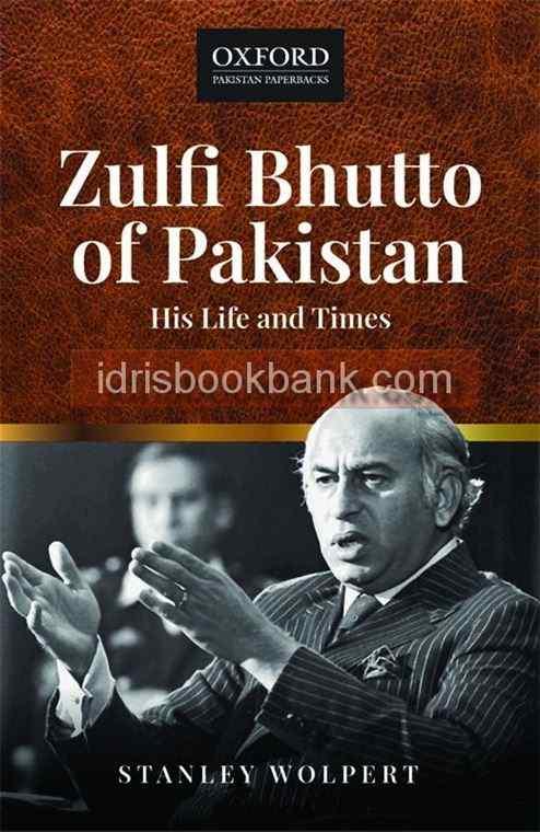 ZULFI BHUTTO OF PAKISTAN HIS LIFE AND TIMES