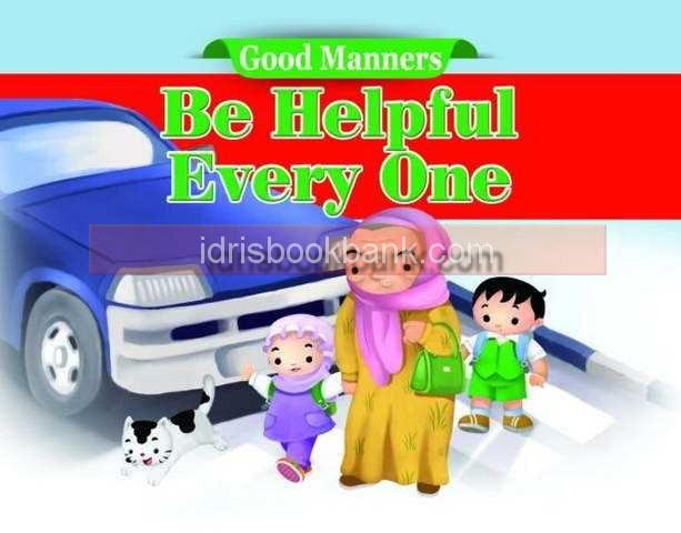 GOOD MANNERS BE HELPFUL EVERY ONE