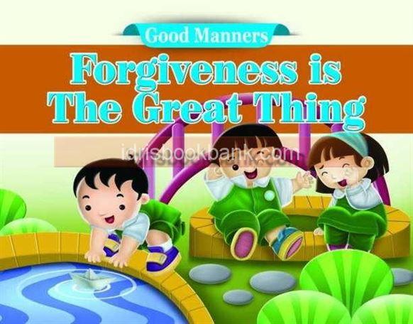 GOOD MANNERS FORGIVENESS IS THE GREAT THINGS