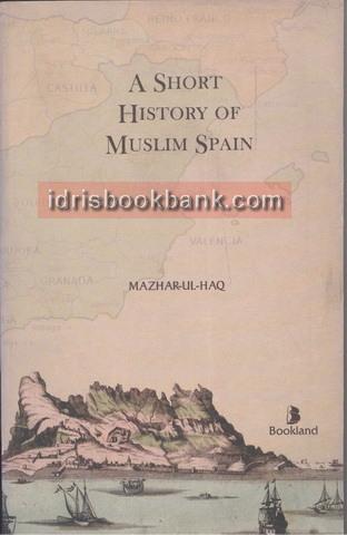 A SHORT HISTORY OF MUSLIM SPAIN